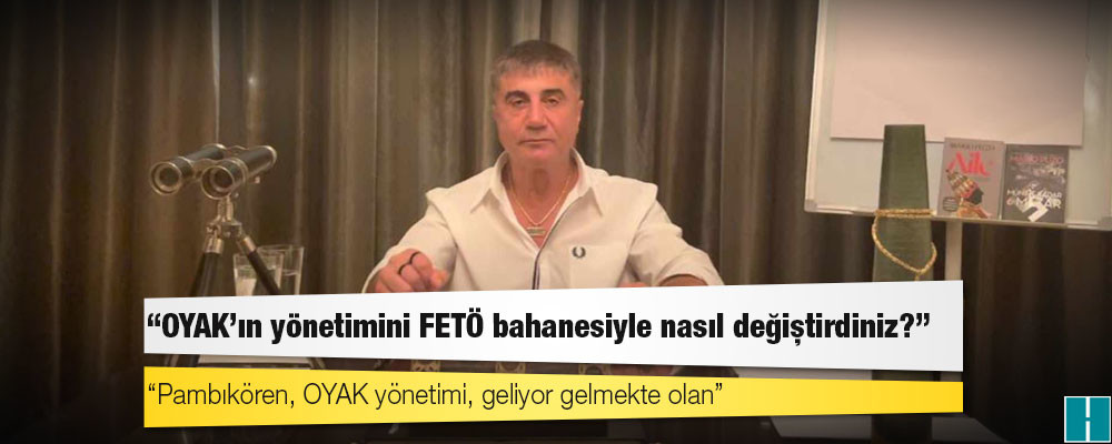 Sedat Peker: OYAK’ın yönetimini FETÖ bahanesiyle nasıl değiştirdiniz?