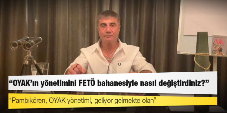Sedat Peker: OYAK’ın yönetimini FETÖ bahanesiyle nasıl değiştirdiniz?