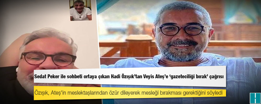 Sedat Peker ile sohbeti ortaya çıkan Hadi Özışık'tan Veyis Ateş'e 'gazeteciliği bırak' çağrısı