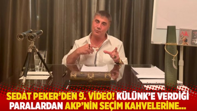 Sedat Peker'den 9. video! Külünk'e verdiği paralardan AKP'nin seçim kahvelerine...