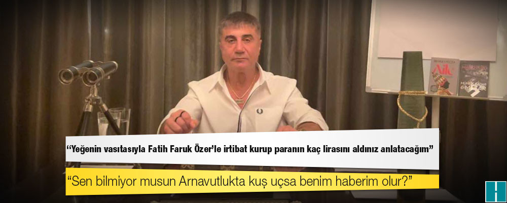 Sedat Peker'den Bakan Soylu'ya: Yeğenin vasıtasıyla Fatih Faruk Özer'le irtibat kurup paranın kaç lirasını aldınız anlatacağım