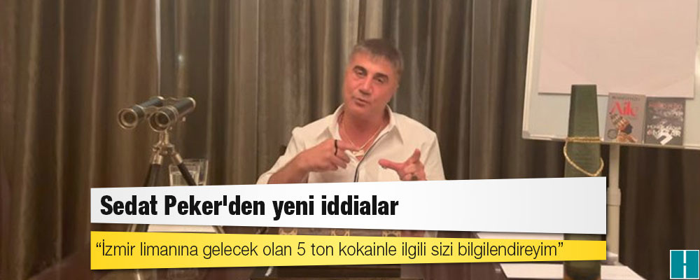 Sedat Peker'den yeni iddialar: İzmir limanına gelecek olan 5 ton kokainle ilgili sizi bilgilendireyim