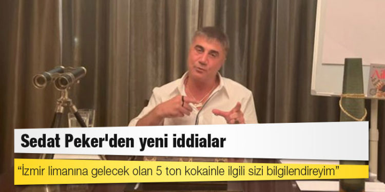 Sedat Peker'den yeni iddialar: İzmir limanına gelecek olan 5 ton kokainle ilgili sizi bilgilendireyim