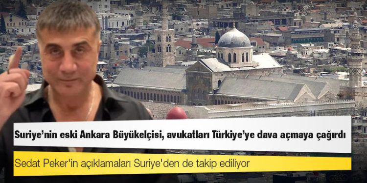 Sedat Peker'in açıklamaları Suriye'den de takip ediliyor: Suriye'nin eski Ankara Büyükelçisi, avukatları Türkiye'ye dava açmaya çağırdı