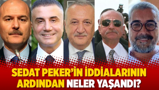 Sedat Peker'in iddialarının ardından neler yaşandı?