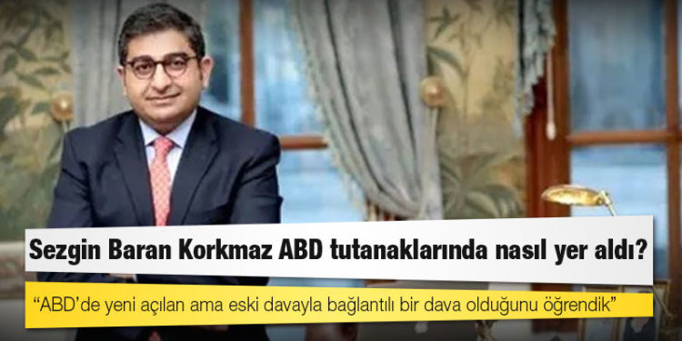 Sezgin Baran Korkmaz ABD tutanaklarında nasıl yer aldı?