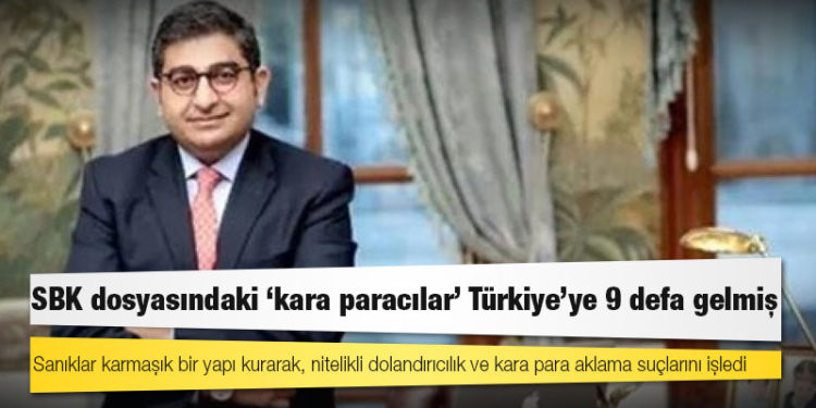 Sezgin Baran Korkmaz dosyasındaki ‘kara paracılar’ Türkiye’ye 9 defa gelmiş
