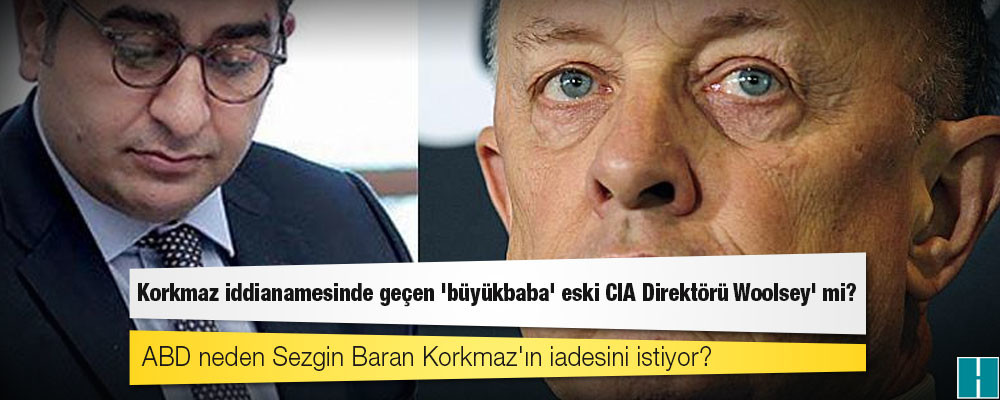 Sezgin Baran Korkmaz iddianamesinde geçen 'büyükbaba' eski CIA Direktörü Woolsey' mi?