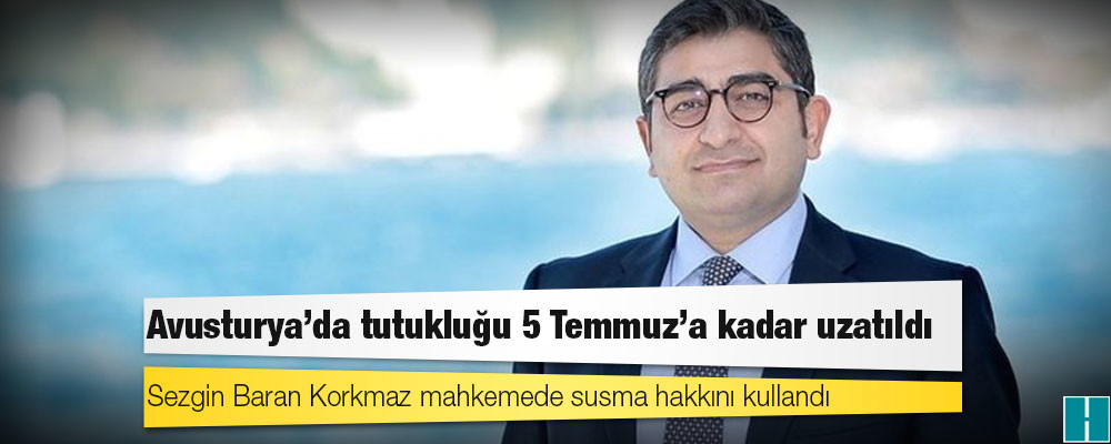 Sezgin Baran Korkmaz mahkemede susma hakkını kullandı, Avusturya'da tutukluğu 5 Temmuz'a kadar uzatıldı