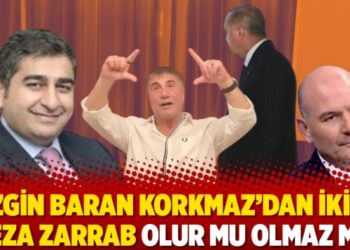 Sezgin Baran Korkmaz&rsquo;dan ikinci Reza Zarrab olur mu olmaz mı?