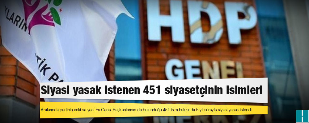 Siyasi yasak istenen 451 siyasetçinin isimleri