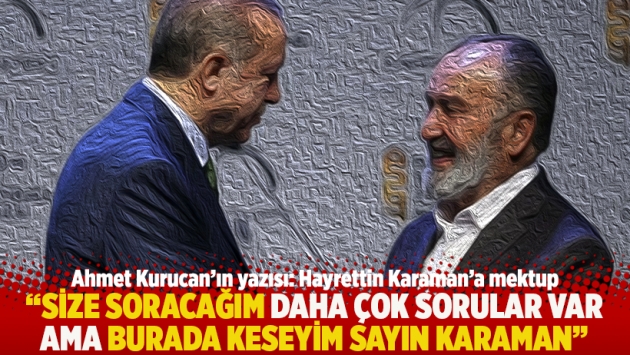 "Size soracağım daha çok sorular var ama burada keseyim Sayın Karaman"