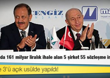 Son 5 yılda 161 milyar liralık ihale alan 5 şirket 55 sözleşme imzaladı; sadece 3'ü açık usülde yapıldı!