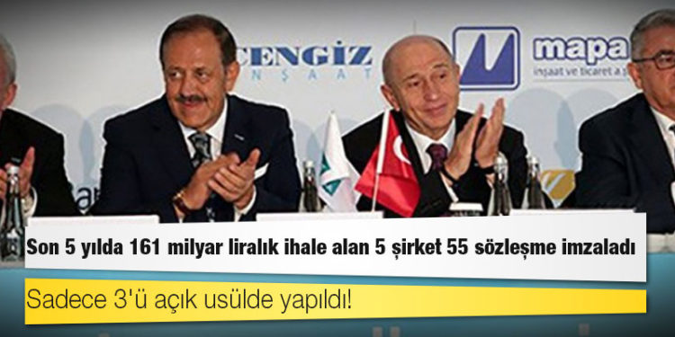 Son 5 yılda 161 milyar liralık ihale alan 5 şirket 55 sözleşme imzaladı; sadece 3'ü açık usülde yapıldı!