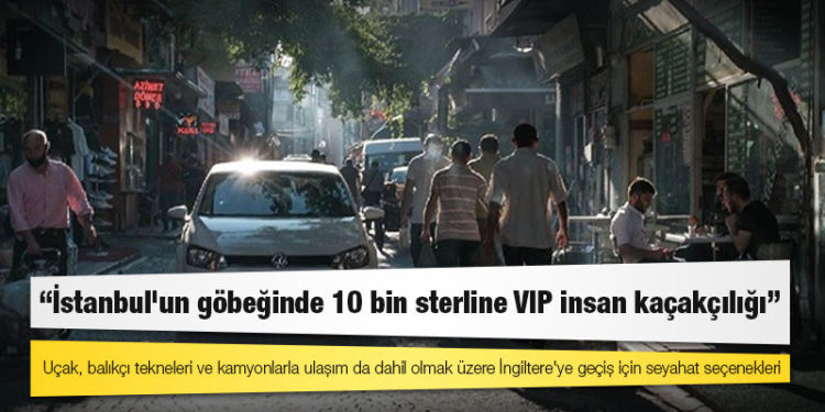 Sunday Times yazdı: İstanbul'un göbeğinde 10 bin sterline VIP insan kaçakçılığı