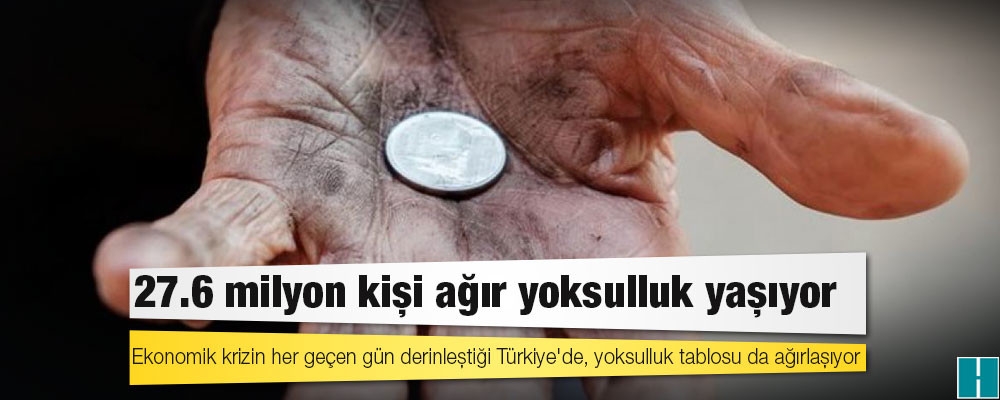 TÜİK araştırması: 27.6 milyon kişi ağır yoksulluk yaşıyor