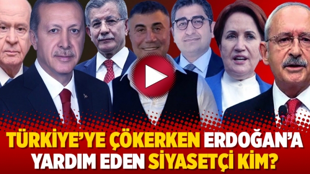 Türkiye’ye çökerken Erdoğan’a yardım eden siyasetçi kim?