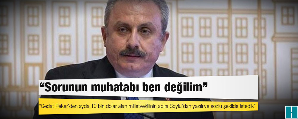 TBMM Başkanı Şentop: Sedat Peker’den ayda 10 bin dolar alan siyasetçinin adını Soylu’dan yazılı ve sözlü şekilde istedik