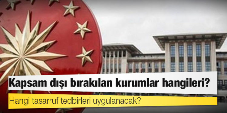 Tasarruf tedbirleri: Cumhurbaşkanlığı ve TBMM Genel Sekreterliği'nin kapsam dışı bırakıldığı genelgede ne var?