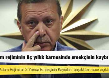 Tek adam rejiminin üç yıllık karnesinde emekçinin kaybı büyük