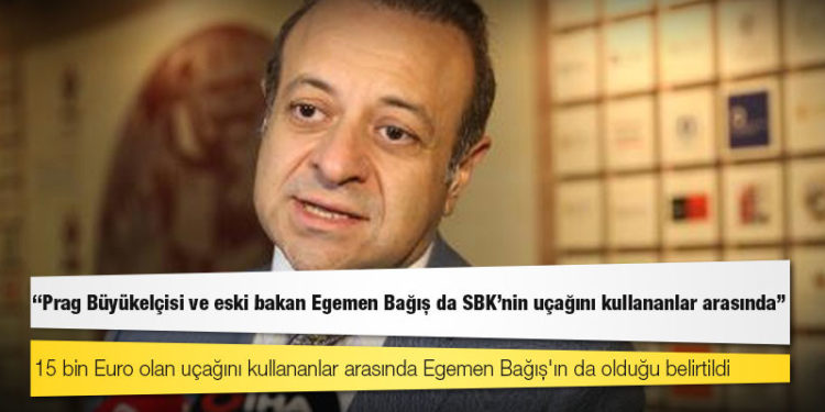 Tuncay Mollaveisoğlu: Prag Büyükelçisi ve eski bakan Egemen Bağış da SBK’nin uçağını kullananlar arasında