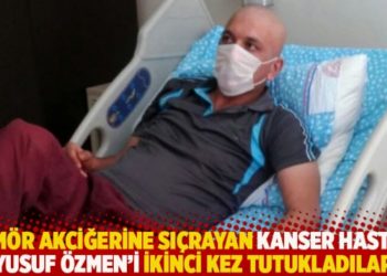 T&uuml;m&ouml;r akciğerine sı&ccedil;rayan kanser hastası Yusuf &Ouml;zmen&rsquo;i ikinci kez tutukladılar