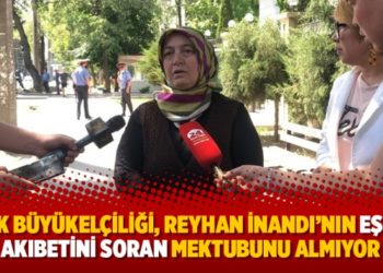 T&uuml;rk B&uuml;y&uuml;kel&ccedil;iliği, Reyhan İnandı&rsquo;nın eşinin akıbetini soran mektubunu almıyor