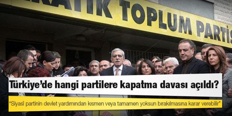 Türkiye’de hangi partilere kapatma davası açıldı?
