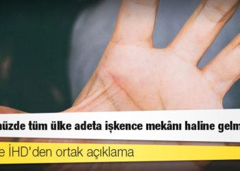 TİHV ve İHD'den ortak açıklama: Günümüzde tüm ülke adeta işkence mekânı haline gelmiştir