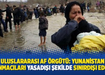 Uluslararası Af &Ouml;rg&uuml;t&uuml;: Yunanistan sığınmacıları yasadışı şekilde sınırdışı ediyor