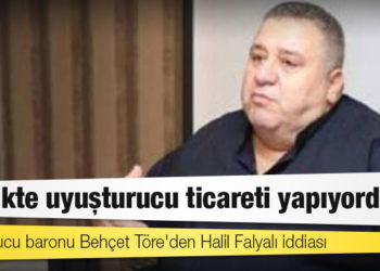 Uyuşturucu baronu Behçet Töre'den Halil Falyalı iddiası: Birlikte uyuşturucu ticareti yapıyorduk