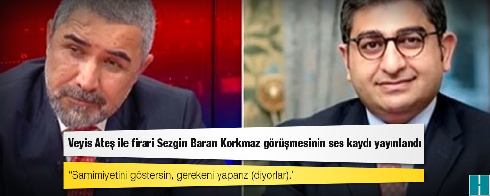 Veyis Ateş ile firari Sezgin Baran Korkmaz görüşmesinin ses kaydı yayınlandı