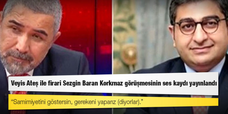Veyis Ateş ile firari Sezgin Baran Korkmaz görüşmesinin ses kaydı yayınlandı