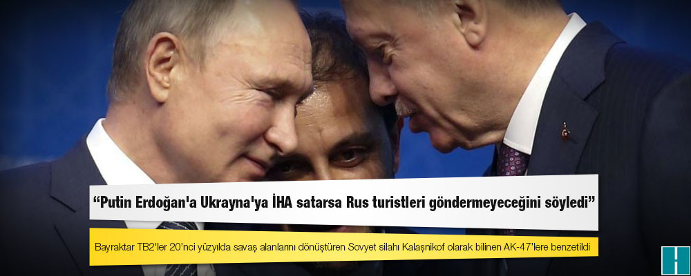 WSJ: Putin Erdoğan'a Ukrayna'ya İHA satarsa Rus turistleri göndermeyeceğini söyledi