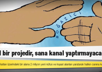 Ya Kanal Ya İstanbul Koordinasyonu: Katil bir projedir, sana kanal yaptırmayacağız