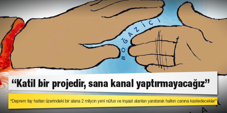 Ya Kanal Ya İstanbul Koordinasyonu: Katil bir projedir, sana kanal yaptırmayacağız