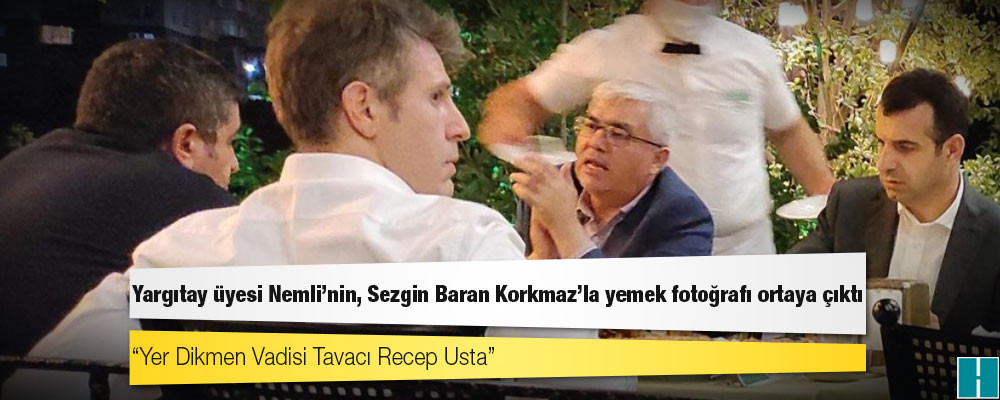 Yargıtay üyesi Nemli'nin, Sezgin Baran Korkmaz’la yemek fotoğrafı ortaya çıktı