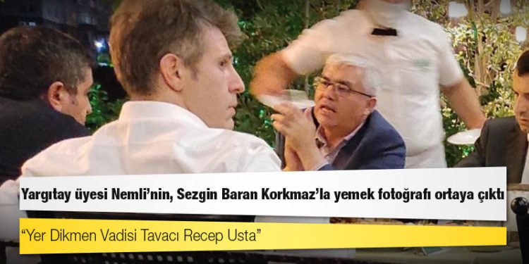 Yargıtay üyesi Nemli'nin, Sezgin Baran Korkmaz’la yemek fotoğrafı ortaya çıktı