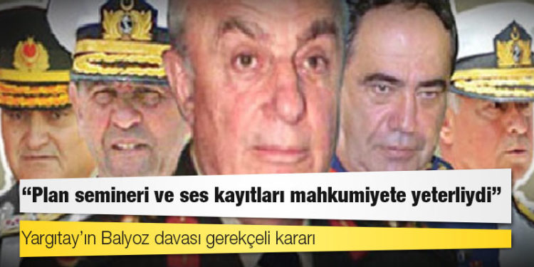 Yargıtay’ın Balyoz davası gerekçeli kararı: Plan semineri ve ses kayıtları mahkumiyete yeterliydi