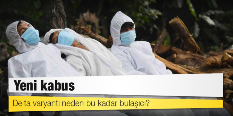 Yeni kabus: Delta varyantı neden bu kadar bulaşıcı?