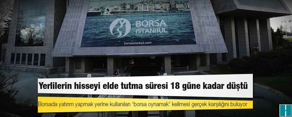 Yerlilerin hisseyi elde tutma süresi 18 güne kadar düştü