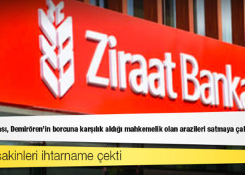Ziraat Bankası, Demirören’in borcuna karşılık aldığı mahkemelik olan arazileri satmaya çalışmış