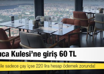 Çamlıca Kulesi'ne giriş 60 TL; 4 kişilik aile sadece çay içse 220 lira hesap ödemek zorunda!