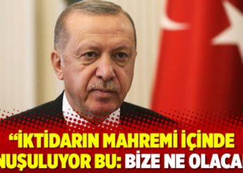 "İktidarın mahremi i&ccedil;inde konuşuluyor bu: Bize ne olacak?"