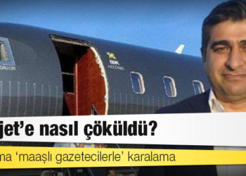 İlk aşama ‘maaşlı gazetecilerle’ karalama: Borajet’e nasıl çöküldü?