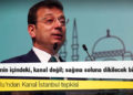 İmamoğlu'ndan Kanal İstanbul tepkisi: Meselenin içindeki, kanal değil; sağına soluna dikilecek binalar