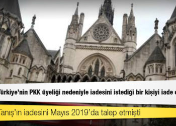 İngiltere, Türkiye’nin PKK üyeliği ve çifte cinayet nedeniyle iadesini istediği bir kişiyi, adil yargılanmayacağı nedeniyle iade etmedi