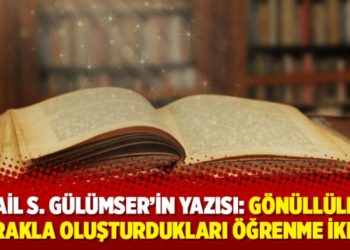 İsmail S. G&uuml;l&uuml;mser'in yazısı: G&ouml;n&uuml;ll&uuml;lerin merakla oluşturdukları &ouml;ğrenme iklimi