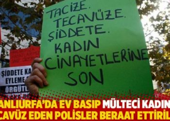 Şanlıurfa'da ev basıp m&uuml;lteci kadına tecav&uuml;z eden polisler beraat ettirildi!