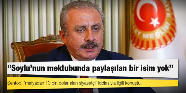 Şentop, 'mafyadan 10 bin dolar alan siyasetçi' iddiasıyla ilgili konuştu: Soylu'nun mektubunda paylaşılan bir isim yok